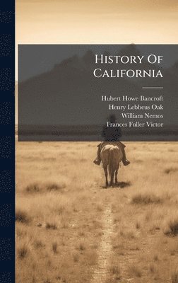 Hubert Howe Bancroft, William Nemos - History Of California, Inbunden