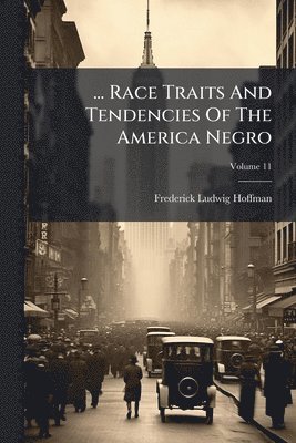 Frederick Ludwig Hoffman - ... Race Traits And Tendencies Of The America Negro, Häftad