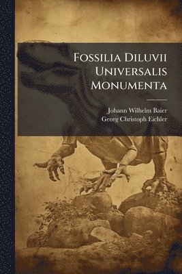 Johann Wilhelm Baier - Fossilia Diluvii Universalis Monumenta, Häftad