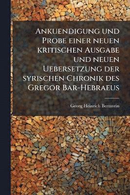 bokomslag Ankuendigung und Probe einer neuen kritischen Ausgabe und neuen Uebersetzung der syrischen Chronik des Gregor Bar-Hebraeus