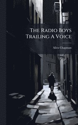 Allen Chapman - Radio Boys Trailing A Voice, Inbunden