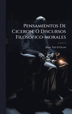 bokomslag Pensamientos De Ciceron, Ã" Discursos FilosÃ3fico-morales
