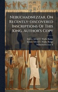 bokomslag Nebuchadnezzar. On Recently-discovered Inscriptions Of This King. Author's Copy