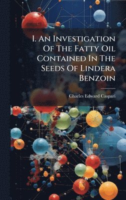 I. An Investigation Of The Fatty Oil Contained In The Seeds Of Lindera Benzoin