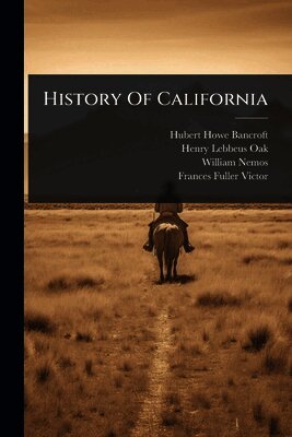 Hubert Howe Bancroft, William Nemos - History Of California, Häftad