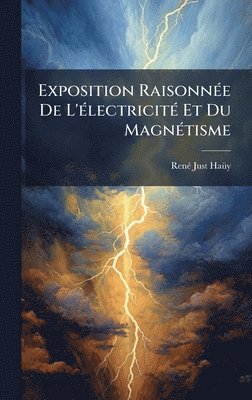 Renã(c) Just Haã1/4y, RenÃ© Just HaÃ¼y - Exposition RaisonnÃ(c)e De L'Ã(c)lectricitÃ(c) Et Du MagnÃ(c)tisme, Inbunden