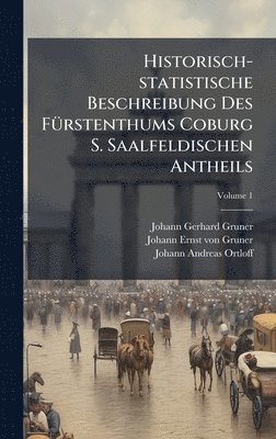 Historisch-statistische Beschreibung Des FÃ1/4rstenthums Coburg S. Saalfeldischen Antheils