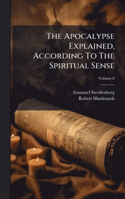 Emanuel Swedenborg, Robert Hindmarsh - Apocalypse Explained, According To The Spiritual Sense, Inbunden