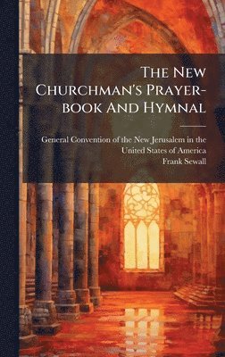 Frank Sewall - New Churchman's Prayer-book And Hymnal, Inbunden