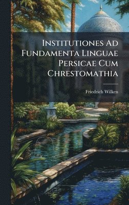 Institutiones Ad Fundamenta Linguae Persicae Cum Chrestomathia