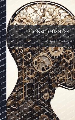 Henry Rutgers Marshall - Consciousness, Inbunden