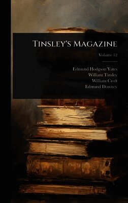Edmund Hodgson Yates, William Tinsley, William Croft - Tinsley's Magazine, Inbunden