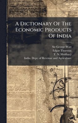 Dictionary Of The Economic Products Of India