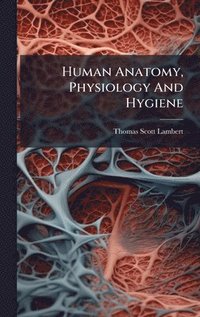 bokomslag Human Anatomy, Physiology And Hygiene