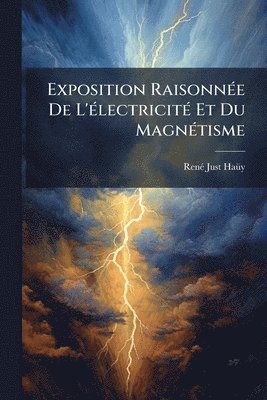 Renã(c) Just Haã1/4y, RenÃ© Just HaÃ¼y - Exposition RaisonnÃ(c)e De L'Ã(c)lectricitÃ(c) Et Du MagnÃ(c)tisme, Häftad