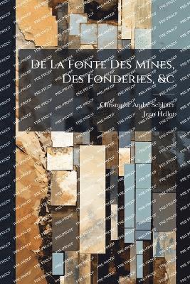 De La Fonte Des Mines, Des Fonderies, &c