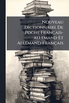 Nouveau Dictionnaire De Poche Français-allemand Et Allemand-français
