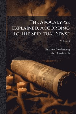 Emanuel Swedenborg, Robert Hindmarsh - Apocalypse Explained, According To The Spiritual Sense, Häftad