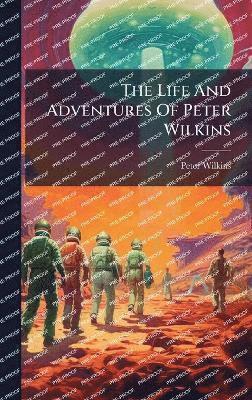Peter Wilkins - Life And Adventures Of Peter Wilkins, Inbunden