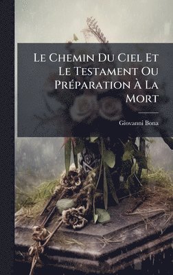 Chemin Du Ciel Et Le Testament Ou PrÃ(c)paration Ã La Mort