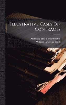 Archibald Hall Throckmorton - Illustrative Cases On Contracts, Inbunden