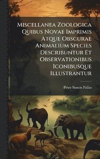 bokomslag Miscellanea Zoologica Quibus Novae Imprimis Atque Obscurae Animalium Species Describuntur Et Observationibus Iconibusque Illustrantur
