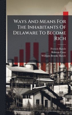 Francis Rawle, Brinton Coxe - Ways And Means For The Inhabitants Of Delaware To Become Rich, Inbunden