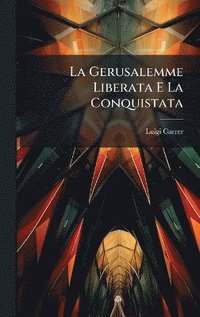 bokomslag Gerusalemme Liberata E La Conquistata