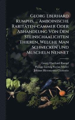 bokomslag Georg Eberhard Rumphs, ... Amboinische Raritäten-cammer Oder Abhandlung Von Den Steinschaalichten Thieren, Welche Man Schnecken Und Muscheln Nennet