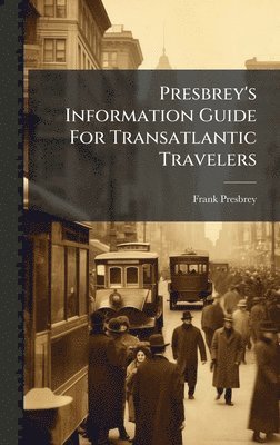 Presbrey's Information Guide For Transatlantic Travelers