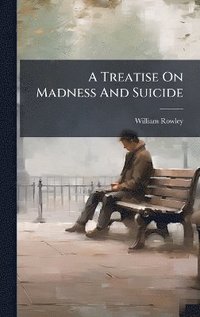 bokomslag Treatise On Madness And Suicide