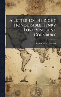 bokomslag Letter To The Right Honourable Henry Lord Viscount Cornbury