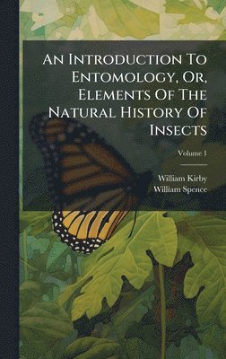 William Kirby, William Spence - Introduction To Entomology, Or, Elements Of The Natural History Of Insects, Inbunden