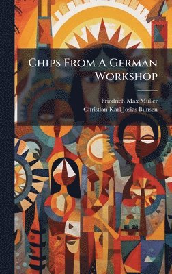 Friedrich Max Mã1/4ller - Chips From A German Workshop, Inbunden