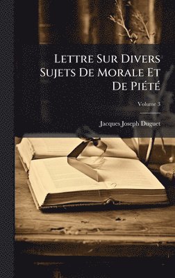 Jacques-Joseph Duguet - Lettre Sur Divers Sujets De Morale Et De PiÃ(c)tÃ(c), Inbunden