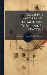 bokomslag GÃ(c)omÃ(c)trie Souterraine, Ã¿lÃ(c)mentaire, ThÃ(c)orique Et Pratique