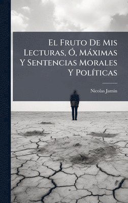 bokomslag El Fruto De Mis Lecturas, Ã", Màximas Y Sentencias Morales Y PolÃ-ticas