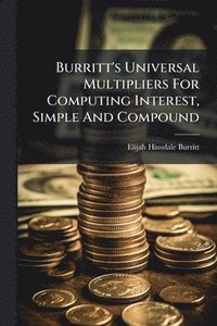bokomslag Burritt's Universal Multipliers For Computing Interest, Simple And Compound