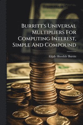 bokomslag Burritt's Universal Multipliers For Computing Interest, Simple And Compound