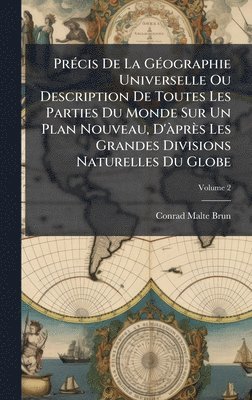 bokomslag PrÃ(c)cis De La GÃ(c)ographie Universelle Ou Description De Toutes Les Parties Du Monde Sur Un Plan Nouveau, D'Ã près Les Grandes Divisions Naturelles Du Globe