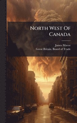 James Mavor - North West Of Canada, Inbunden