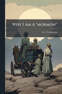 bokomslag Why I Am A "mormon"