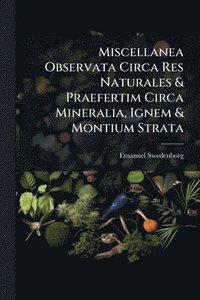 bokomslag Miscellanea Observata Circa Res Naturales & Praefertim Circa Mineralia, Ignem & Montium Strata