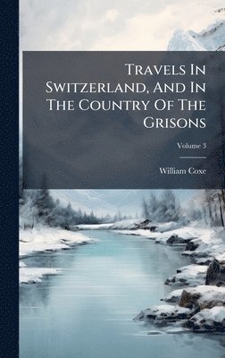 bokomslag Travels In Switzerland, And In The Country Of The Grisons