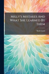 bokomslag Milly's Mistakes And What She Learned By Them