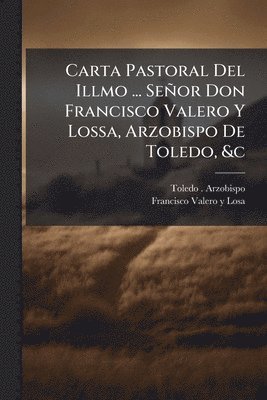 bokomslag Carta Pastoral Del Illmo ... Señor Don Francisco Valero Y Lossa, Arzobispo De Toledo, &c