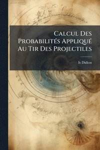 bokomslag Calcul Des ProbabilitÃ(c)s AppliquÃ(c) Au Tir Des Projectiles