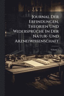 bokomslag Journal Der Erfindungen, Theorien Und WidersprÃ1/4che In Der Natur- Und Arzneiwissenschaft