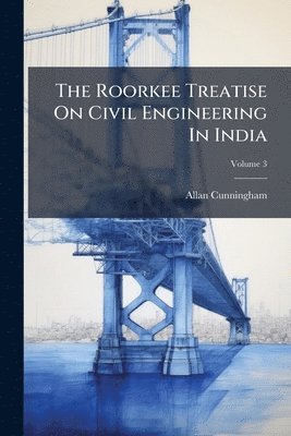 Allan Cunningham - Roorkee Treatise On Civil Engineering In India, Häftad