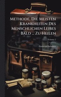 bokomslag Methode, Die Meisten Krankheiten Des Menschlichen Leibes Bald ... Zu Heilen